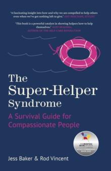 The Super-Helper Syndrome : A Survival Guide for Compassionate People