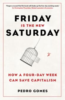 Friday is the New Saturday : How a Four-Day Week Can Save Capitalism