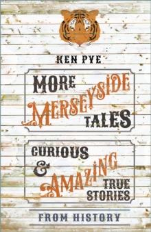 More Merseyside Tales : Curious & Amazing True Stories from History