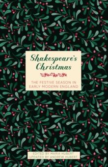 Shakespeare's Christmas : The Festive Season in Early Modern England