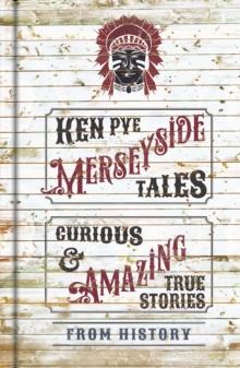 Merseyside Tales : Curious and Amazing True Stories from History