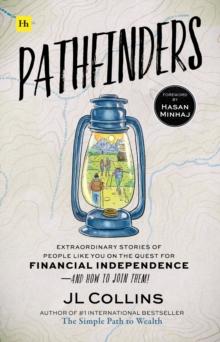 Pathfinders : Extraordinary Stories of People Like You on the Quest for Financial Independence-And How to Join Them