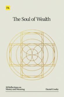 The Soul of Wealth : 50 reflections on money and meaning