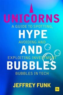 Unicorns, Hype, and Bubbles : A guide to spotting, avoiding, and exploiting investment bubbles in tech