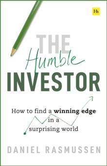 The Humble Investor : How To Find A Winning Edge In A Surprising World