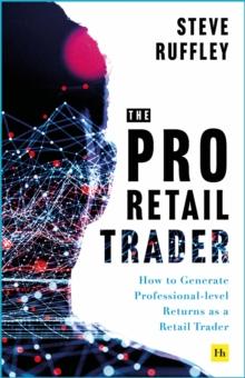 The Pro Retail Trader : How to Generate Professional-level Returns as a Retail Trader