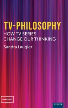 TV-Philosophy : How TV Series Change Our Thinking