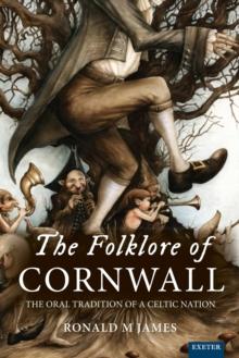 The Folklore of Cornwall : The Oral Tradition of a Celtic Nation