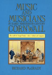 Music and Musicians in Early Nineteenth-Century Cornwall : The World of Joseph Emidy - Slave, Violinist and Composer