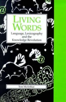 Living Words : Language, Lexicography and the Knowledge Revolution