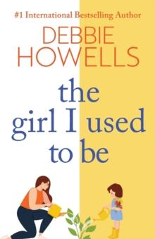 The Girl I Used To Be : A heartbreaking, uplifting read from Debbie Howells