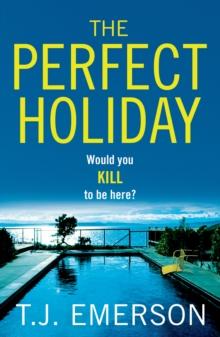 The Perfect Holiday : A gripping, addictive psychological thriller from T J Emerson