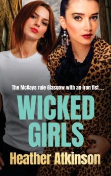 Wicked Girls : The addictive gangland thriller from bestseller Heather Atkinson