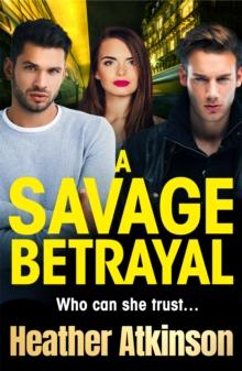 A Savage Betrayal : A BRAND NEW explosive gangland thriller from BESTSELLER Heather Atkinson for 2024