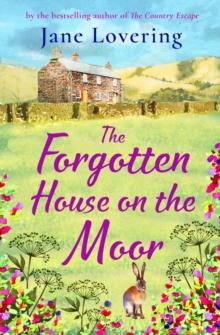 The Forgotten House on the Moor : The page-turning novel from the bestselling author of A Cottage Full of Secrets