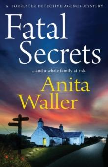 Fatal Secrets : The first in a crime mystery series from Anita Waller, author of The Family at No 12