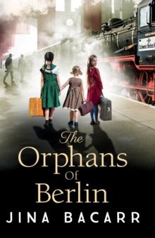 The Orphans of Berlin : The heartbreaking World War 2 historical novel by Jina Bacarr