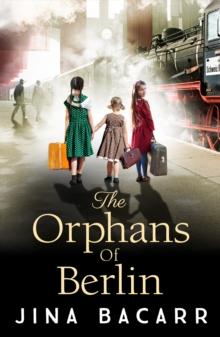 The Orphans of Berlin : The heartbreaking World War 2 historical novel by Jina Bacarr