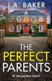 The Perfect Parents : A BRAND NEW gripping psychological thriller with a SHOCKING twist from J A Baker for 2024