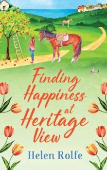 Finding Happiness at Heritage View : A heartwarming, feel-good read from Helen Rolfe