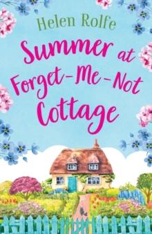 Summer at Forget-Me-Not Cottage : An uplifting, romantic read from Helen Rolfe