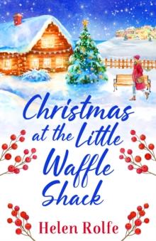 Christmas at the Little Waffle Shack : A wonderfully festive, feel-good read from Helen Rolfe