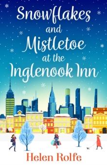 Snowflakes and Mistletoe at the Inglenook Inn : The perfect uplifting, romantic winter read from Helen Rolfe