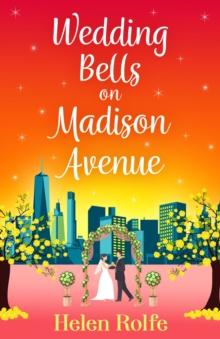 Wedding Bells on Madison Avenue : The perfect feel-good, romantic read from bestseller Helen Rolfe