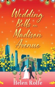 Wedding Bells on Madison Avenue : The perfect feel-good, romantic read from bestseller Helen Rolfe