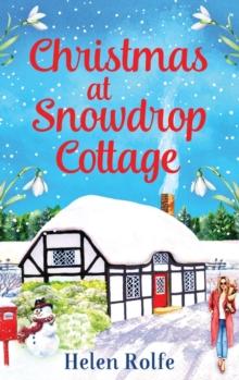 Christmas at Snowdrop Cottage : The perfect heartwarming feel-good festive read from Helen Rolfe