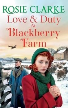 Love and Duty at Blackberry Farm : An emotional, historical saga from bestseller Rosie Clarke