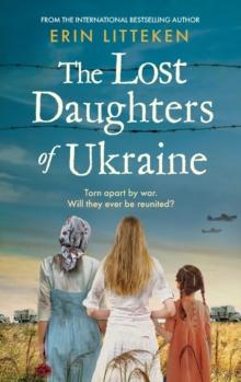 The Lost Daughters of Ukraine : A heartbreaking WW2 historical novel inspired by a true story - From the bestselling author of The Memory Keeper of Kyiv.