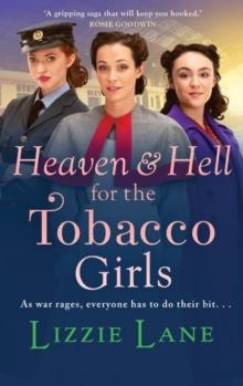 Heaven and Hell for the Tobacco Girls : A gritty, heartbreaking historical saga from Lizzie Lane