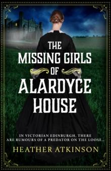 The Missing Girls of Alardyce House : An unforgettable, page-turning historical mystery from Heather Atkinson