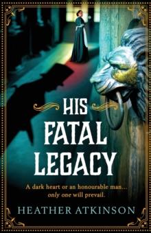 His Fatal Legacy : A completely addictive, chilling historical mystery from Heather Atkinson