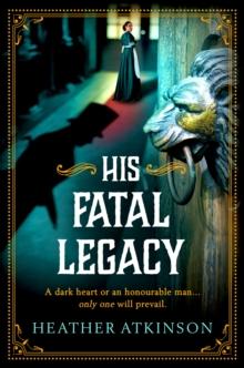 His Fatal Legacy : A completely addictive, chilling historical mystery from Heather Atkinson