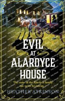 Evil at Alardyce House : A page-turning historical mystery from Heather Atkinson