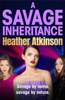 A Savage Inheritance : The BRAND NEW instalment in an explosive gritty gangland series from Heather Atkinson for 2024