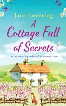 A Cottage Full of Secrets : Escape to the country for the perfect uplifting read