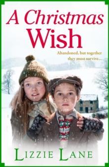 A Christmas Wish : A heartbreaking, festive historical saga from Lizzie Lane