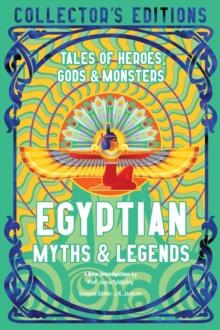 Egyptian Myths & Legends : Tales of Heroes, Gods & Monsters