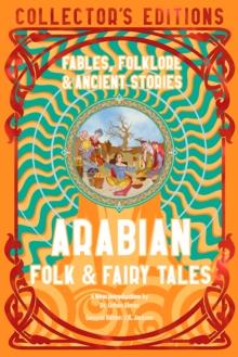 Arabian Folk & Fairy Tales : Fables, Folkore & Ancient Stories