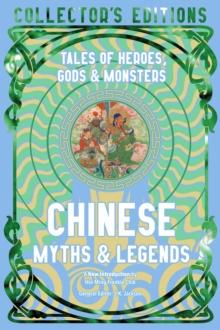 Chinese Myths & Legends : Tales of Gods, Heroes & Monsters