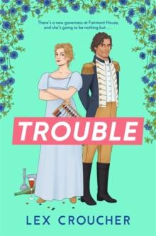 Trouble : The new laugh-out-loud Regency romp from Lex Croucher