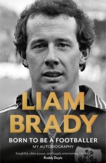 Born to be a Footballer: My Autobiography : SHORTLISTED FOR IRISH BOOK AWARDS - EASON SPORTS BOOK OF THE YEAR