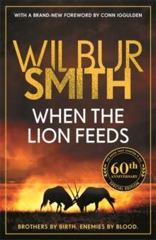 When the Lion Feeds : The first book in Wilbur Smith's Courtney Series