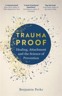 Trauma Proof : Healing, Attachment and the Science of Prevention