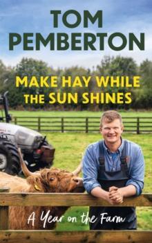 Make Hay While the Sun Shines : A Year on the Farm