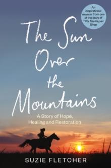 The Sun Over The Mountains : A Story of Hope, Healing and Restoration