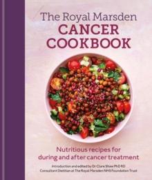 Royal Marsden Cancer Cookbook : Nutritious Recipes For During And After Cancer treatment, To Share With Friends And Family